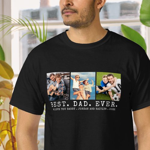 Modern BEST DAD EVER 3 Photos Personalized Custom T-Shirt